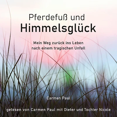 Pferdefuß und Himmelsglück: Mein Weg zurück ins Leben nach einem tragischen Unfall