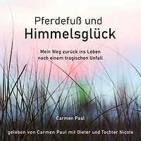 Pferdefuß und Himmelsglück: Mein Weg zurück ins Leben nach einem tragischen Unfall