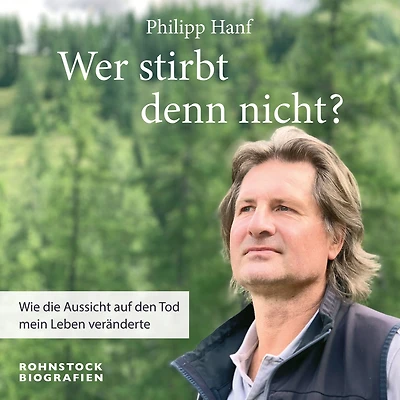 Wer stirbt denn nicht?: Wie die Aussicht auf den Tod mein Leben veränderte