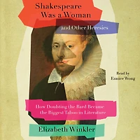 Shakespeare Was a Woman and Other Heresies: How Doubting the Bard Became Biggest Taboo Literature