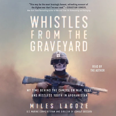 Whistles from the Graveyard: My Time Behind Camera on War, Rage, and Restless Youth Afghanistan