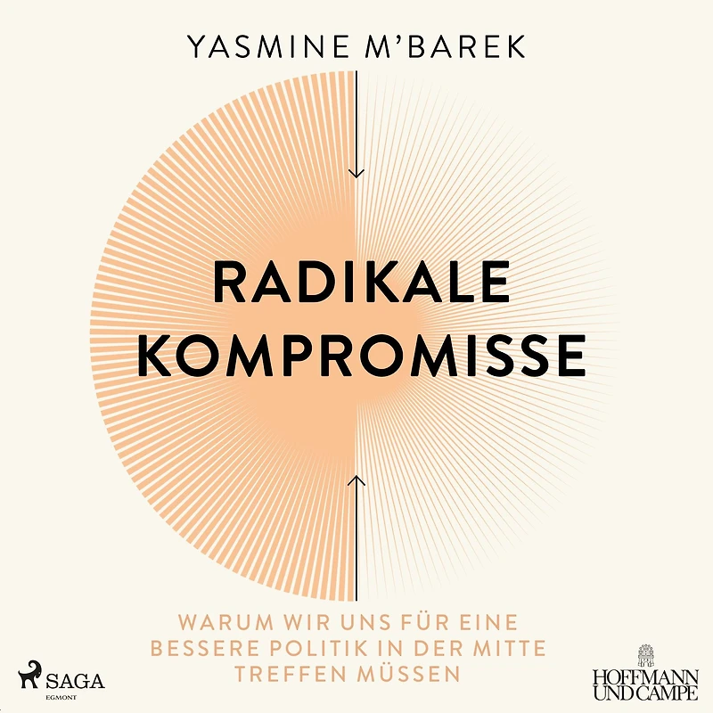 Radikale Kompromisse: Warum wir uns fu¿r eine bessere Politik in der Mitte treffen mu¿ssen
