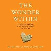 the Wonder Within: A heart-led playbook for anxious, stressed and burnt-out