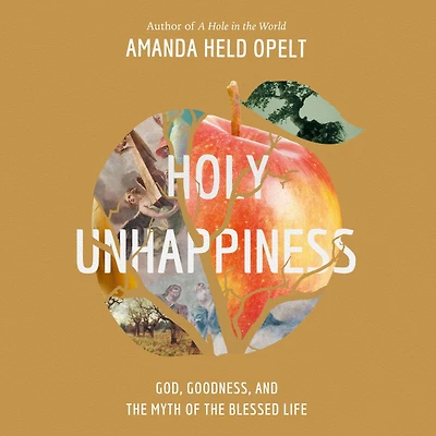 Holy Unhappiness: God, Goodness, and the Myth of Blessed Life
