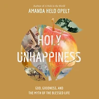 Holy Unhappiness: God, Goodness, and the Myth of Blessed Life
