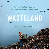 Wasteland: the Secret World of Waste and Urgent Search for a Cleaner Future