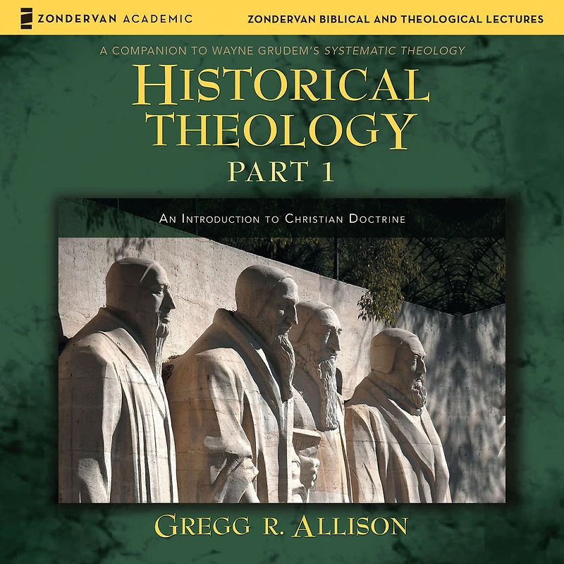 Historical Theology: Part 1: An Introduction to Christian Doctrine