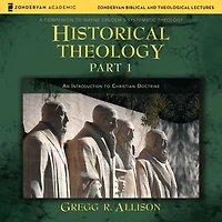 Historical Theology: Part 1: An Introduction to Christian Doctrine