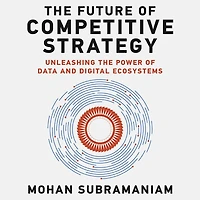 the Future of Competitive Strategy: Unleashing Power Data and Digital Ecosystems
