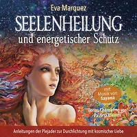 Seelenheilung und energetischer Schutz: Anleitungen der Plejader zur Durchlichtung mit kosmischer Liebe
