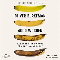 4000 Wochen: Das Leben ist zu kurz für Zeitmanagement