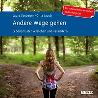 Andere Wege gehen.: Lebensmuster verstehen und verändern. Ein schematherapeutischer Audio-Ratgeber