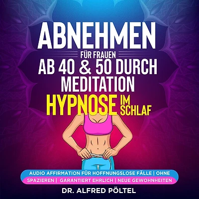 Abnehmen für Frauen ab 40 & 50 durch Meditation / Hypnose im Schlaf: Audio Affirmation für hoffnungslose Fälle ohne spazieren Garantiert ehrlich