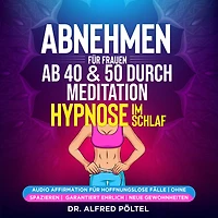 Abnehmen für Frauen ab 40 & 50 durch Meditation / Hypnose im Schlaf: Audio Affirmation für hoffnungslose Fälle ohne spazieren Garantiert ehrlich