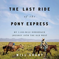 the Last Ride of Pony Express: My 2,000-mile Horseback Journey into Old West