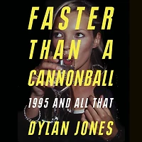 Faster Than A Cannonball: 1995 and All That
