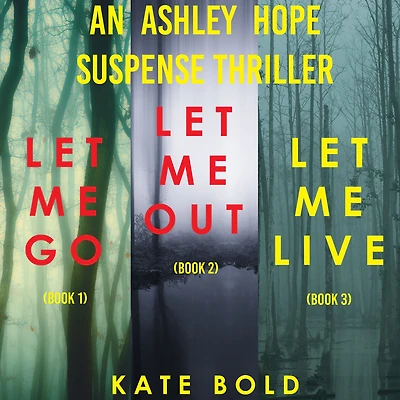 Ashley Hope Suspense Thriller Bundle: Let Me Go (#1), Out (#2), and Live (#3)