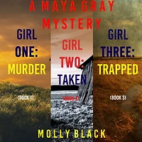 A Maya Gray FBI Suspense Thriller Bundle: Girl One: Murder (#1), Two: Taken (#2), and Three: Trapped (#3)
