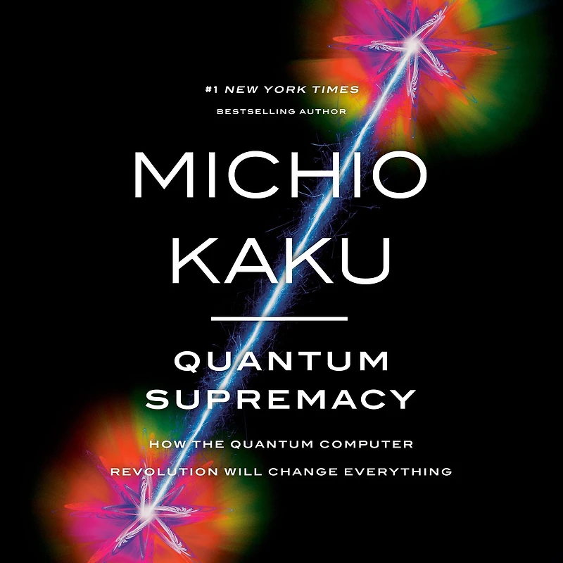 Quantum Supremacy: How the Computer Revolution Will Change Everything
