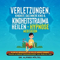 Verletzungen, Kindheit, das innere Kind & Kindheitstrauma heilen - Hypnose Meditation: In dir ist Sehnsucht? Du willst Heimat finden? Trauma & Kindheitserinnerungen? Was muss ich tun?