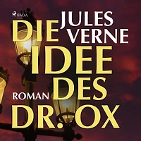 Die Idee des Dr. Ox (Ungekürzt)