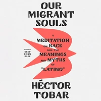 Our Migrant Souls: A Meditation on Race and the Meanings Myths of "Latino"