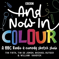 And Now in Colour: A BBC Radio 4 comedy sketch show