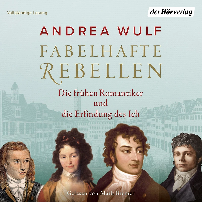 Fabelhafte Rebellen: die frühen Romantiker und Erfindung des Ich