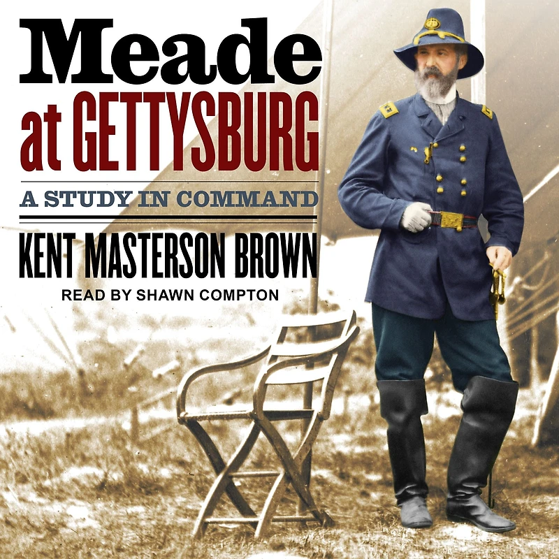 Meade at Gettysburg: A Study Command