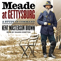 Meade at Gettysburg: A Study Command
