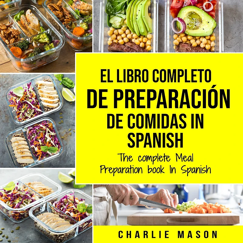 El Libro Completo De Preparación Comidas Spanish/ The Complete Meal Preparation book Spanish