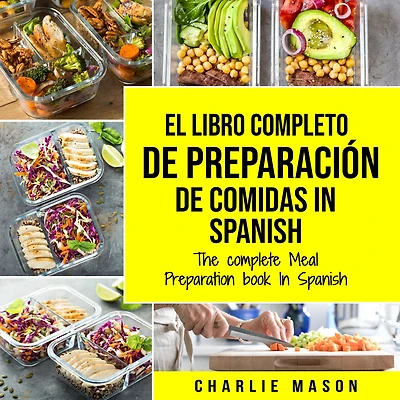 El Libro Completo De Preparación Comidas Spanish/ The Complete Meal Preparation book Spanish