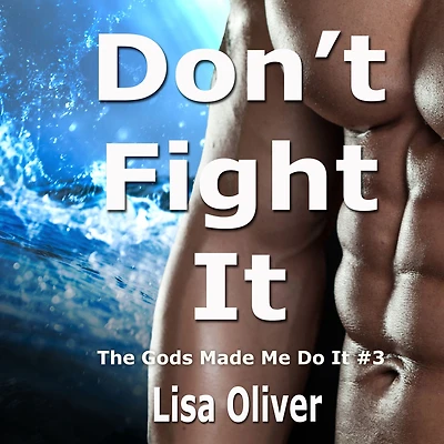Don't Fight It (The Gods Made Me Do It, #3)