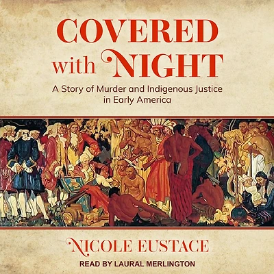Covered with Night: A Story of Murder and Indigenous Justice Early America
