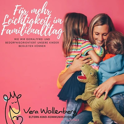 Für mehr Leichtigkeit im Familienalltag: Wie wir gewaltfrei und bedürfnisorientiert unsere Kinder begleiten können