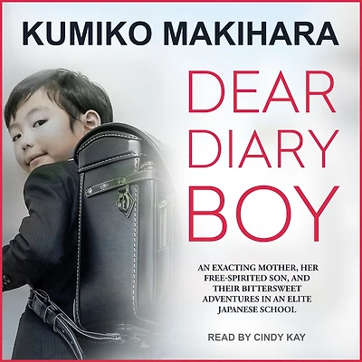 Dear Diary Boy: an Exacting Mother, Her Free-spirited Son, and Their Bittersweet Adventures Elite Japanese School