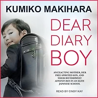 Dear Diary Boy: an Exacting Mother, Her Free-spirited Son, and Their Bittersweet Adventures Elite Japanese School
