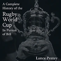 A Complete History of the Rugby World Cup: In Pursuit of Bill