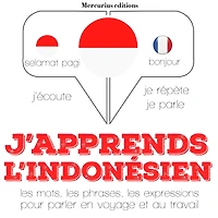 J'apprends l'indonésien: Ecoute, répète, parle : méthode de langue