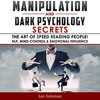 Manipulation and Dark Psychology Secrets: The Art of Speed Reading People! How to Analyze Someone Instantly, Read Body Language with NLP, Mind Control, Brainwashing, Emotional Influence and Hypnotherapy