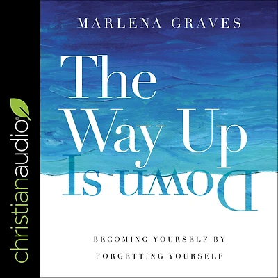 The Way Up Is Down: Becoming Yourself by Forgetting