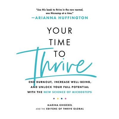 Your Time to Thrive: End Burnout, Increase Well-being, and Unlock Full Potential with the New Science of Microsteps
