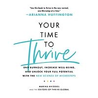 Your Time to Thrive: End Burnout, Increase Well-being, and Unlock Full Potential with the New Science of Microsteps