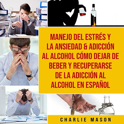 Manejo del estrés y la ansiedad & adicción al alcohol Cómo dejar de beber recuperarse En Español
