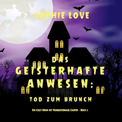 Das Geisterhafte Anwesen: Tod zum Brunch (Ein Cozy-Krimi mit Hundespürnase Casper - Buch 2)