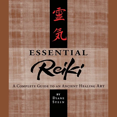 Essential Reiki: A Complete Guide to an Ancient Healing Art