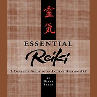 Essential Reiki: A Complete Guide to an Ancient Healing Art