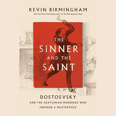 the Sinner and Saint: Dostoevsky Gentleman Murderer Who Inspired a Masterpiece