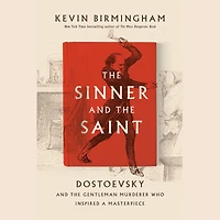 the Sinner and Saint: Dostoevsky Gentleman Murderer Who Inspired a Masterpiece