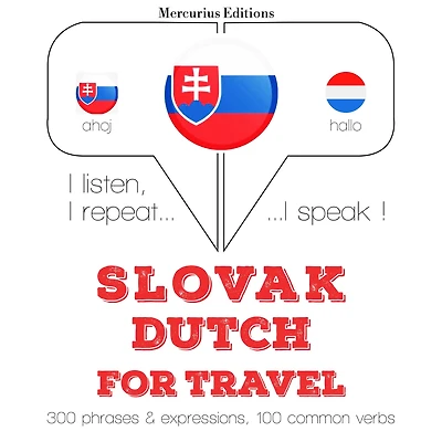 Slovenský - holandský: Na cestovanie: I listen, I repeat, I speak : language learning course